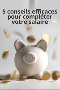 5 conseils efficaces pour compléter votre salaire